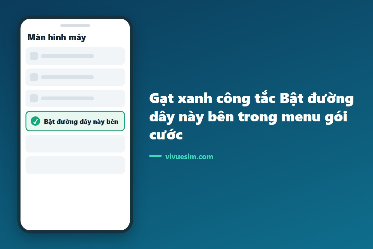 Ảnh chụp m&agrave;n h&igrave;nh gạt xanh c&ocirc;ng tắc Bật đường d&acirc;y n&agrave;y b&ecirc;n trong menu g&oacute;i cước