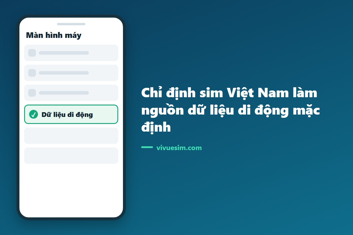 m&agrave;n h&igrave;nh chỉ định sim Việt Nam l&agrave;m nguồn dữ liệu di động mặc định